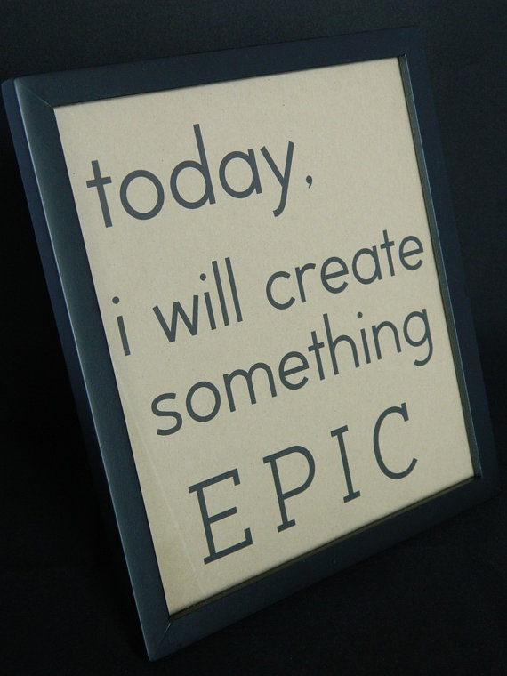 Today I will create something EPIC